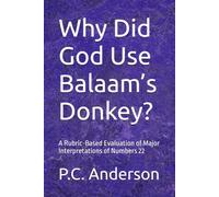 Why Did God Use Balaam’s Donkey?: A Rubric-Based Evaluation of Major Interpretations of Numbers 22