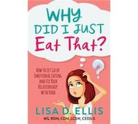 Why Did I Just Eat That by Lisa D. Ellis Lisa D. Ellis (Auteur)