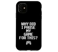 Why Did I Pause My Game for This Funny Sarcastic Gaming Meme Coque pour iPhone 11