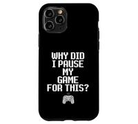Why Did I Pause My Game for This Funny Sarcastic Gaming Meme Coque pour iPhone 11 Pro