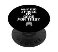 Why Did I Pause My Game for This Funny Sarcastic Gaming Meme PopSockets PopGrip Adhésif