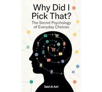 Why Did I Pick That? - The Secret Psychology of Everyday Choices