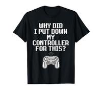 Why Did I Put Down My Controller for This Console Gamer Meme T-Shirt