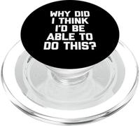 Why Did I Think I'd Be Able to Do This? - Humour drôle PopSockets PopGrip pour MagSafe