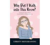 Why Did I Walk into This Room?: Finding the Humor When Perimenopause is Kicking Your Ass