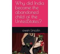 Why did India become the abandoned child of the UnitedStates?
