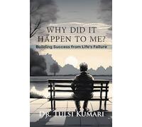 Why Did It Happen to Me: Building Success from Life's Failure