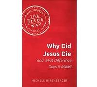 Why Did Jesus Die and What Difference Does It Make by Hershberger Michelle Hershberger Hershberger Michelle Hershberger (Auteur)