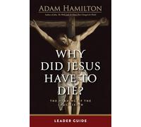 Why Did Jesus Have to Die?: The Meaning of the Crucifixion