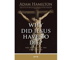 Why Did Jesus Have to Die?: The Meaning of the Crucifixion