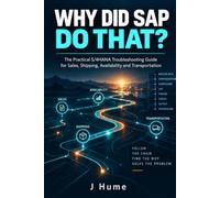Why did SAP do that?: The Practical S/4HANA Troubleshooting Guide for Sales, Shipping, Availability and Transportation