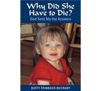 Why Did She Have to Die God Sent Me the Answers - Buffy Trimbach McCrary - Author Solutions Inc - Livre en Anglais Buffy Trimbach McCraryBuffy Trimbach McCrary (Auteur)