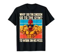 Why Did The Chicken Go to The Gym to Work on His Pecks T-Shirt