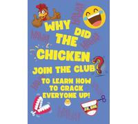 Why Did The Chicken Join The Club?: To Learn How To Crack Everyone Up!