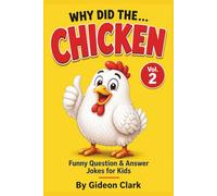 Why Did the… Chicken?: Silly Chicken Jokes for Kids