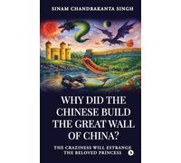 Why did the Chinese build the Great Wall of China?: The craziness will Estrange the Beloved Princess