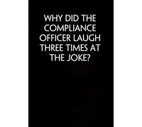 Why Did The Compliance Officer Laugh Three Times At The Joke: Sarcastic Funny Office Notebooks for Coworkers, Accountant, Office Manager, Directors, Women, Men ( size 6"x9" )