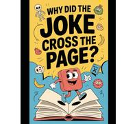 “Why Did the Joke Cross the Page?: 200+ Hilarious One-Line Q&A Jokes for Kids, Teens, and Everyone Who Loves to Laugh