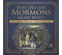Why Did The Mormons Move West? Westward Expansion Books Grade 5 Children's American History
