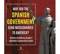Why Did The Spanish Government Send Missionaries To America? History Of America Grade 3 Children's Exploration Books