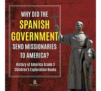Why Did The Spanish Government Send Missionaries To America? History Of America Grade 3 Children's Exploration Books