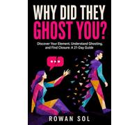 Why Did They Ghost You?: Discover Your Element, Understand Ghosting, and Find Closure: A 21-Day Guide