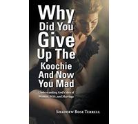 Why Did You Give Up The Koochie And Now You Mad