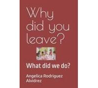 Why Did You Leave?: What Did We Do?