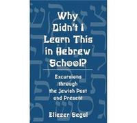 Why Didnt I Learn This in Hebrew School by Eliezer Segal Eliezer Segal (Auteur)