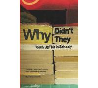Why Didn't They Teach Us This in School?: Creative Career Life Lessons from a Stumbling Success