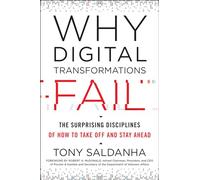 Why Digital Transformations Fail: The Surprising Disciplines of How to Take Off and Stay Ahead