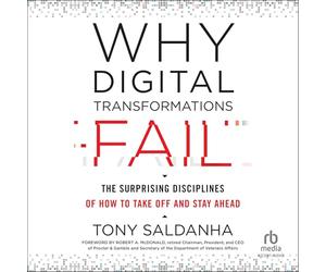 Why Digital Transformations Fail: The Surprising Disciplines of How to Take Off and Stay Ahead