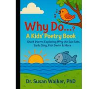 Why Do…?: A Kids’ Poetry Book Short Poems Exploring Why the Sun Sets, Birds Sing, Fish Swim & More