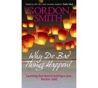 Why Do Bad Things Happen? Smith, Gordon (Auteur)