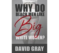 Why Do Black Men Like Big White Women?