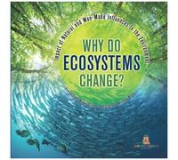 Why Do Ecosystems Change? Impact Of Natural And Man-Made Influences To The Environment Eco Systems Books Grade 3 Children's Biology Books