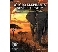Why Do Elephants Never Forget? Mystery For Curious Kids: Guardians of Memory and Wisdom