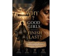 WHY DO ? GOOD GIRLS .....FINISH LAST: The Hidden Cost of Being Everything To Everyone.