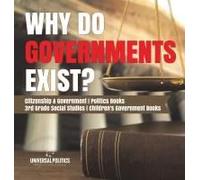 Why Do Governments Exist? Citizenship & Government Politics Books 3rd Grade Social Studies Children's Government Books