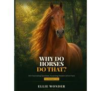 Why Do Horses Do That?: 101 Curious Questions and Answers About Horses