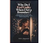 Why Do I Feel Guilty When I Set a Boundary?: The Psychology of Boundary Guilt, People Pleasing, and Learning to Say No Without Feeling Wrong