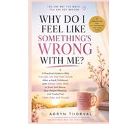Why Do I Feel Like Something's Wrong With Me?: A Practical Guide to Why Everyday Life Still Feels Unsafe After a Hard Childhood, with Simple Daily ... and Finally Feel Calm, Safe and Enough