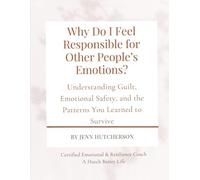 Why Do I Feel Responsible for Other People’s Emotions?: A Guided Workbook for Understanding Emotional Responsibility, Setting Healthy Boundaries, and Reclaiming Your Peace