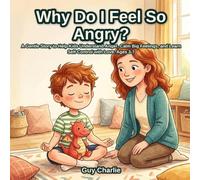 Why Do I Feel So Angry?: A Gentle Story to Help Kids Understand Anger, Calm Big Feelings, and Learn Self-Control with Love. Ages 3-7