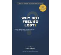 Why Do I Feel So Lost?: A Practical Guide to Finding Clarity, Purpose, and Direction When Life Feels Uncertain