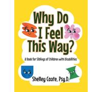 Why Do I Feel This Way?: A Book For Siblings Of Children with Disabilities