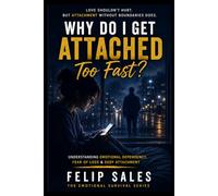 Why Do I Get Attached Too Fast?: Understanding Emotional Dependency, Fear of Loss & Deep Attachment