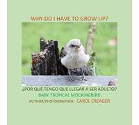 Why Do I Have To Grow Up? ¿Por Qué Tengo Que Llegar A Ser Adulto? Baby Tropical Mockingbird