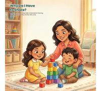 Why Do I Have to Share?: A Gentle Story to Help Kids Understand Sharing, Take Turns, and Play Kindly with Love. Ages 3-7