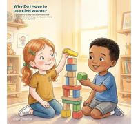 Why Do I Have to Use Kind Words?: A Gentle Story to Help Kids Understand Kind Words, Handle Big Feelings, and See How Words Can Help or Hurt. Ages 3-7